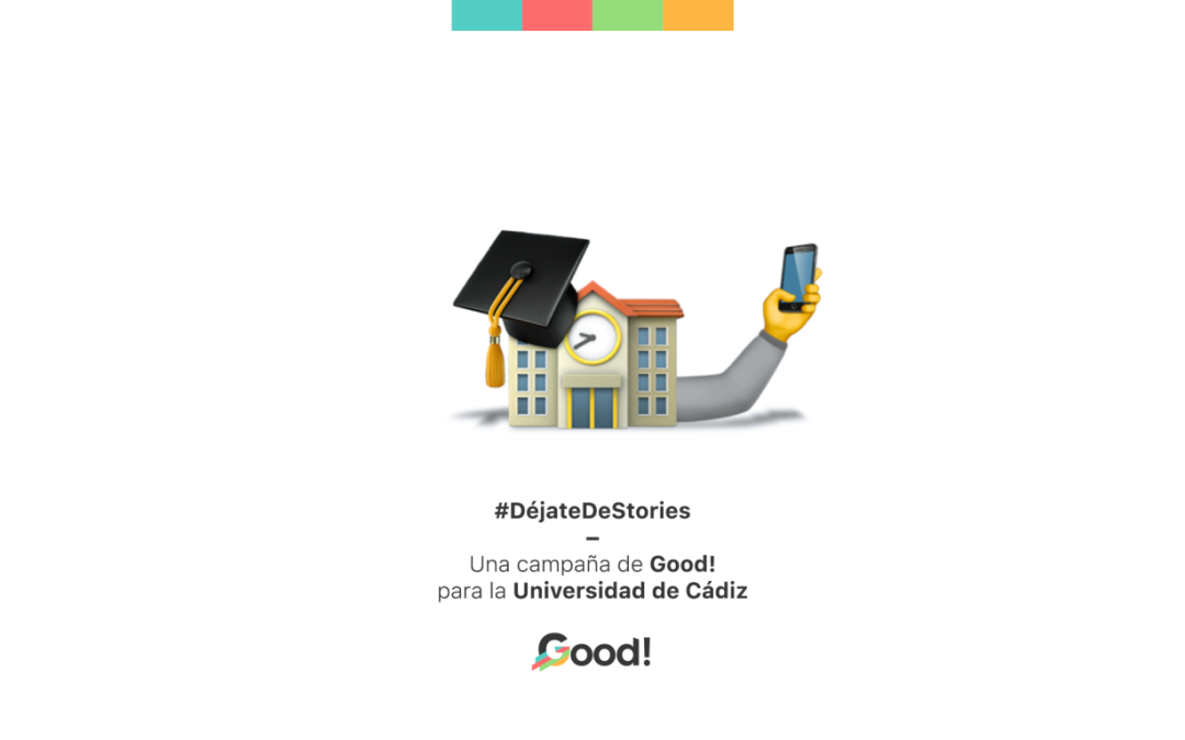 #DéjateDeStories – Una campaña de Good!  para la Universidad de Cádiz